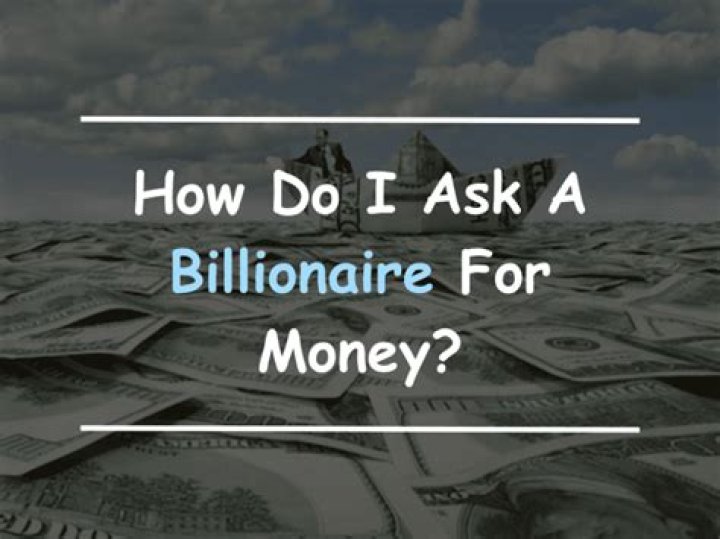 How do you ask a billionaire for money?