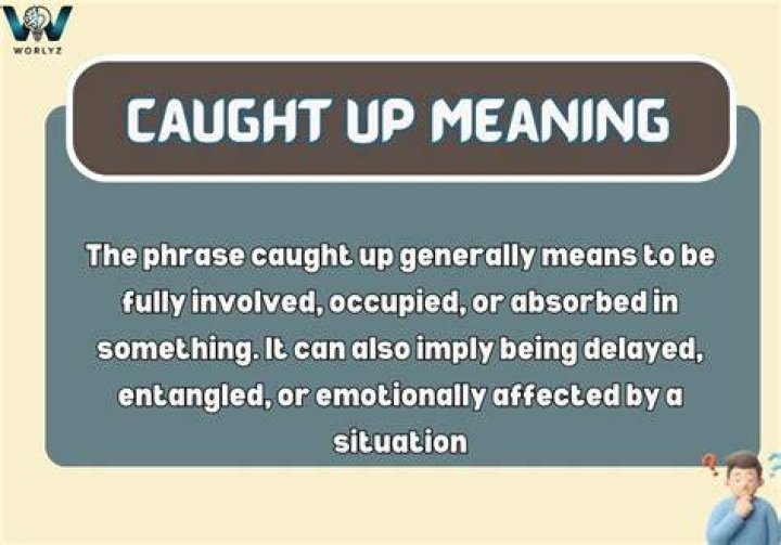 What is the meaning of caught up?